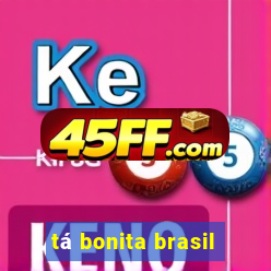 tá bonita brasil
